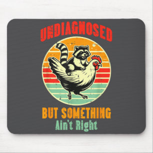 Shirt Undiagnosed But Something Aint Right Mouse Pad