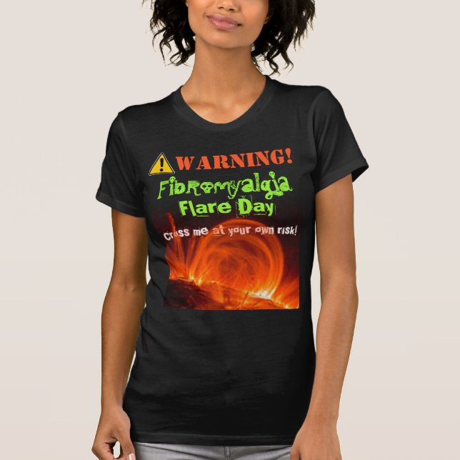 Shirt: Warning! Fibromyalgia Flare! T-Shirt (Front)