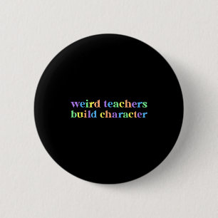 Shirt Weird Teachers Build Character Teacher 6 Cm Round Badge