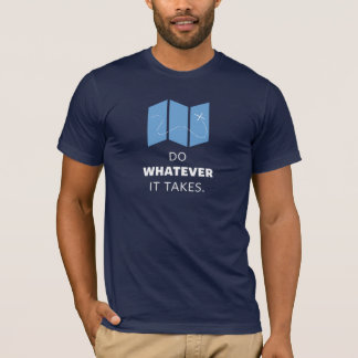 Shirt: Whatever it takes T-Shirt