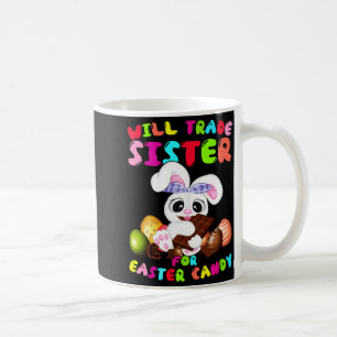 Shirt Will Trade Sister Easter Candy Coffee Mug