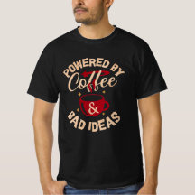 Shirt with Powered by Coffee & Bad Ideas on it