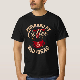 Shirt with Powered by Coffee & Bad Ideas on it