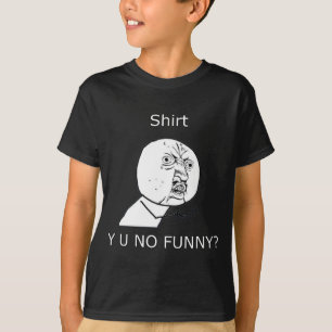 Shirt, Y U NO FUNNY? T-Shirt