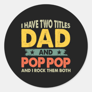 Shirts Fathers Day I Have Two Titles Dad And Pop P Classic Round Sticker