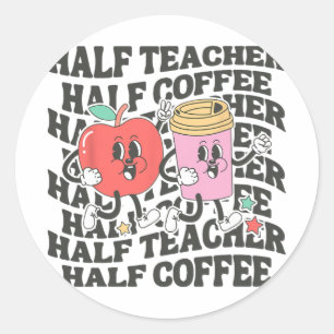 Shirts Women Half Teacher Half Coffee Back To Scho Classic Round Sticker