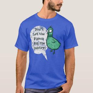 ShirtWoot Dont Let the Pigeon Run the Country T-Shirt