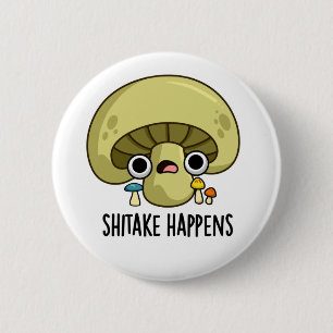 Shitake Happens Funny Mushroom Pun  6 Cm Round Badge