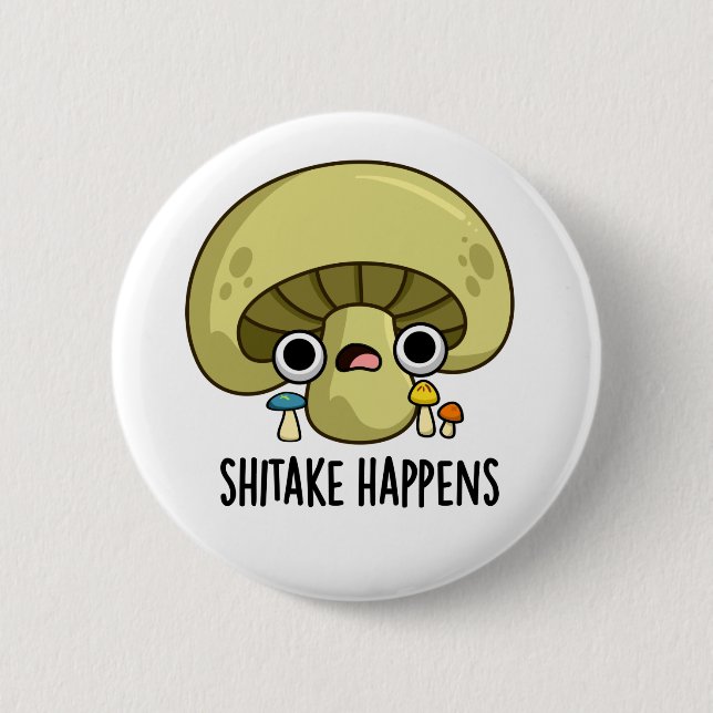 Shitake Happens Funny Mushroom Pun  6 Cm Round Badge (Front)