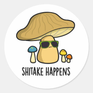 Shitake Happens Funny Mushroom Pun  Classic Round Sticker