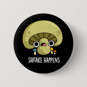 Shitake Happens Funny Mushroom Pun Dark BG 6 Cm Round Badge