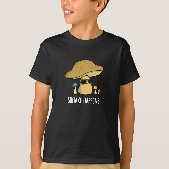 Shitake Happens Funny Mushroom Pun Dark BG T-Shirt (Front)