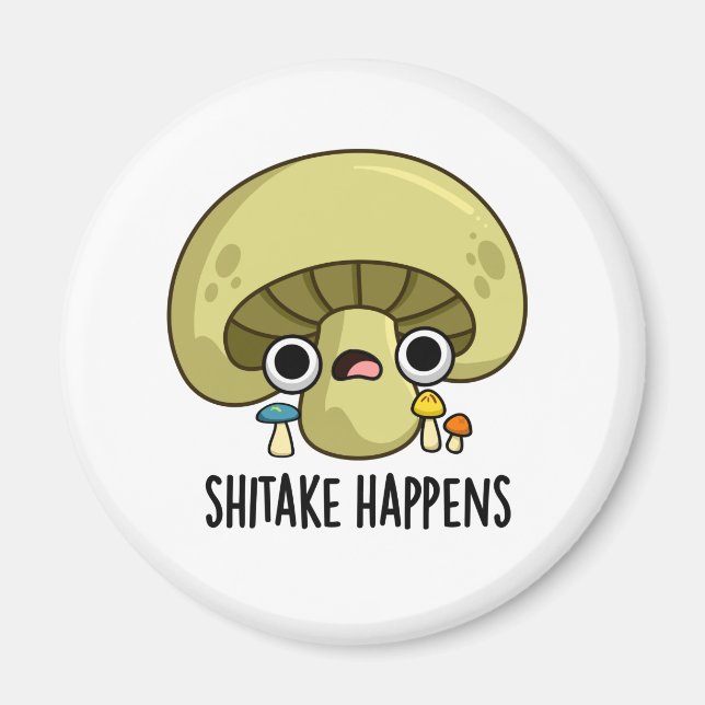 Shitake Happens Funny Mushroom Pun  Magnet (Front)
