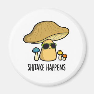 Shitake Happens Funny Mushroom Pun  Magnet