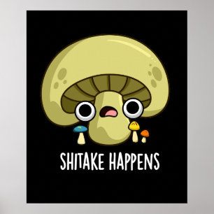 Shitake Happens Funny Mushroom Pun  Poster
