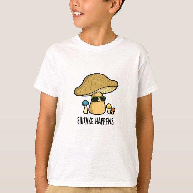 Shitake Happens Funny Mushroom Pun  T-Shirt (Front)