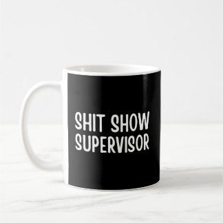 Shitshow Supervisor Saying For Coffee Mug