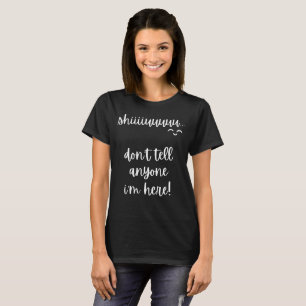 shiu, don't tell anyone i'm here slogan T-Shirt