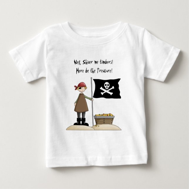 Shiver Me Timbers! Here Be The Treasure! Pirate Baby T-Shirt (Front)