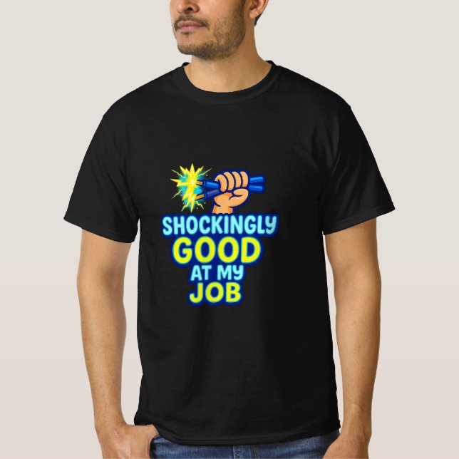 Shockingly Good at My Job Electrician T-Shirt (Front)