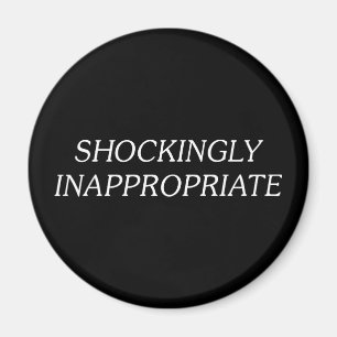Shockingly Inappropriate Magnet