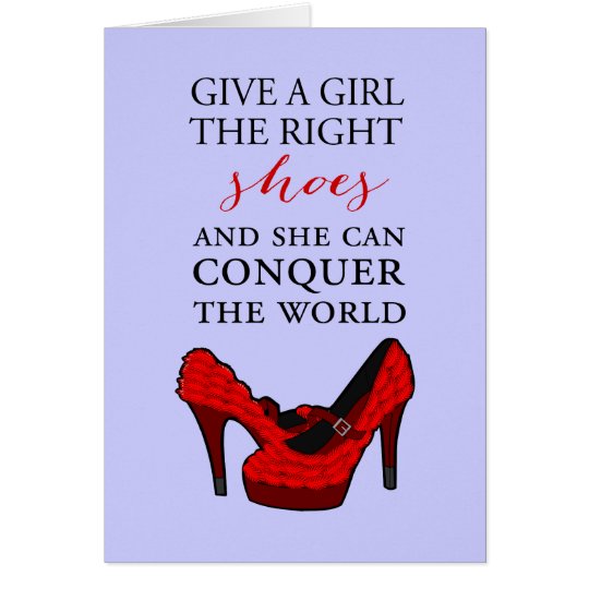 Shoe-aholic, Give a girl the right shoes. Card