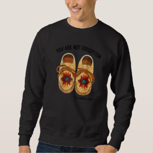 Shoe You Are Not Forgotten Native American Sweatshirt