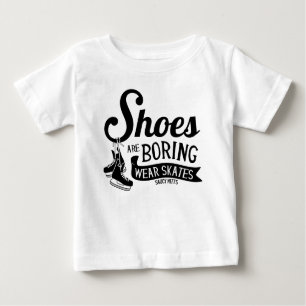 Shoes Are Boring Wear Hockey Skates Baby T-Shirt
