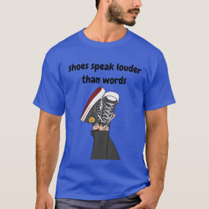 shoes speak louder than words funny  excerpt quote T-Shirt