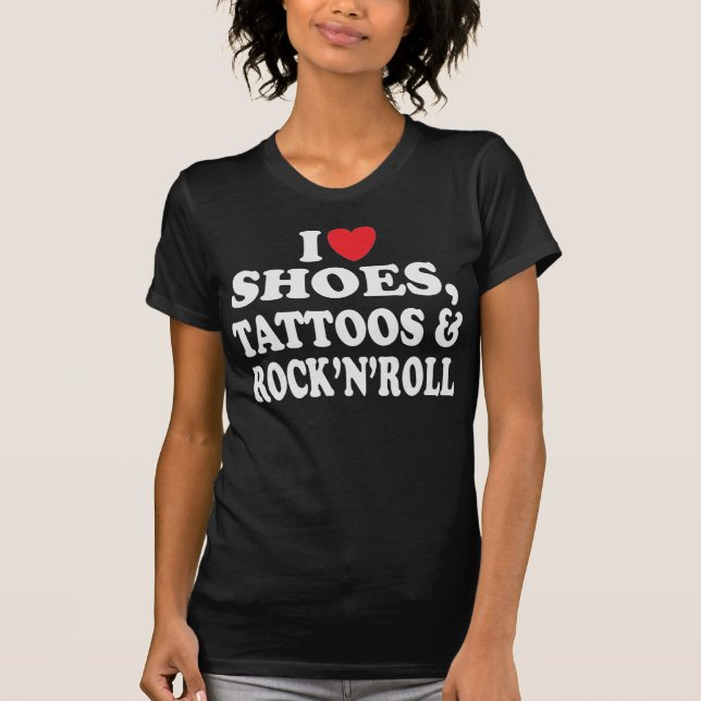 Shoes Tattoos & Rock-N-Roll T Shirt (Front)