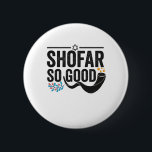 Shofar So good Funny Jewish Hanukkah Holiday Gift 6 Cm Round Badge<br><div class="desc">chanukah, menorah, hanukkah, dreidel, jewish, judaism, holiday, religion, christmas, </div>