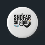 Shofar So good Funny Jewish Hanukkah Holiday Gift 6 Cm Round Badge<br><div class="desc">chanukah, menorah, hanukkah, dreidel, jewish, judaism, holiday, religion, christmas, </div>