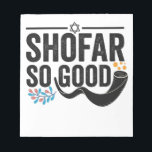 Shofar So good Funny Jewish Hanukkah Holiday Gift Notepad<br><div class="desc">chanukah, menorah, hanukkah, dreidel, jewish, judaism, holiday, religion, christmas, </div>