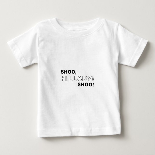 Shoo Hillary Shoo Baby T-Shirt (Front)