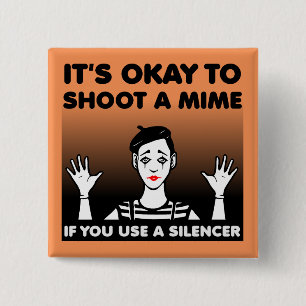 Shoot A Mime Funny Button Badge Pin