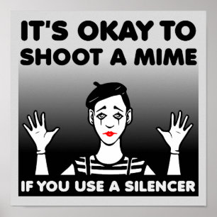 Shoot A Mime Funny Poster Sign