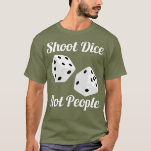 Shoot Dice Not People Anti Guns Action For Gun T-Shirt