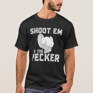 Shoot em in the pecker Funny Turkey Hunter T-Shirt