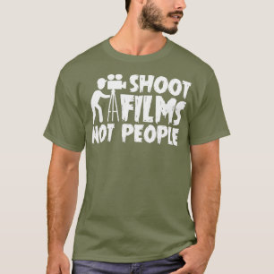 Shoot Film Not People Filmmaker Saying Job Gifts T-Shirt