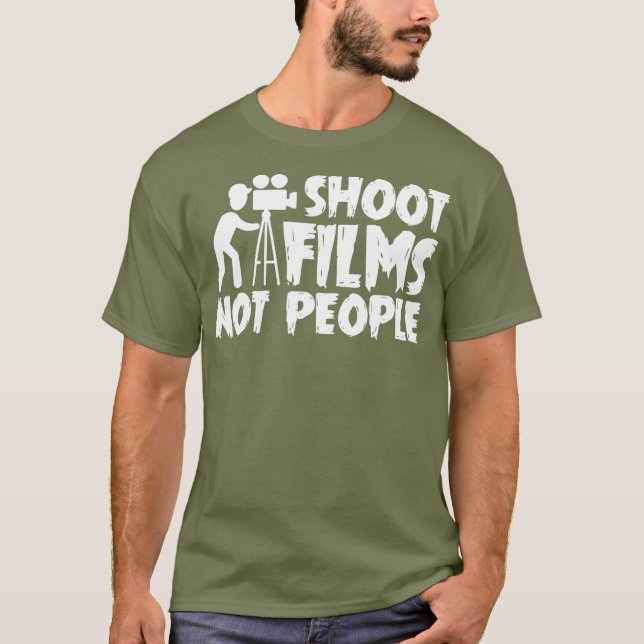 Shoot Film Not People Filmmaker Saying Job Gifts T-Shirt (Front)