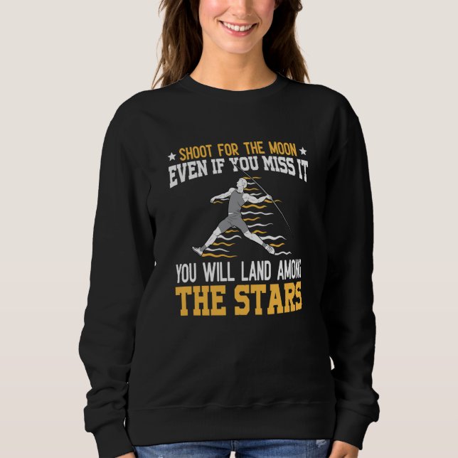 Shoot for the moon even if you miss javelin throw  sweatshirt (Front)