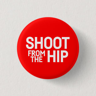 Shoot From The Hip - 3 Cm Round Badge