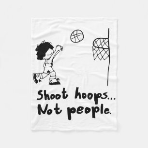Shoot Hoops Not People  Fleece Blanket