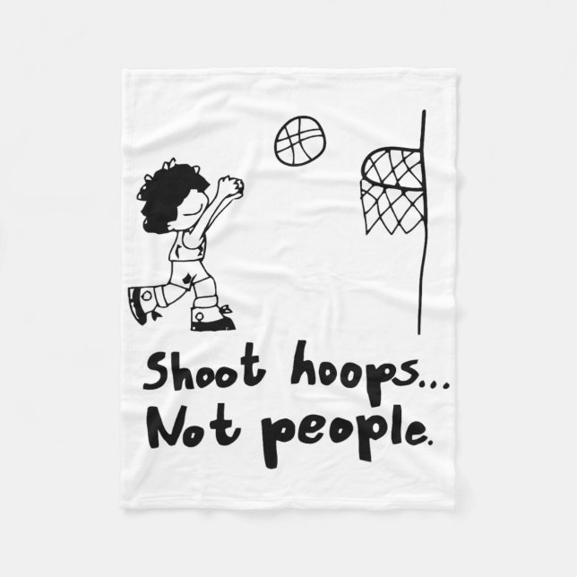 Shoot Hoops Not People  Fleece Blanket (Front)
