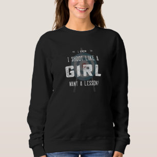 Shoot Like A Girl Want A Lesson Archery & Hunting Sweatshirt