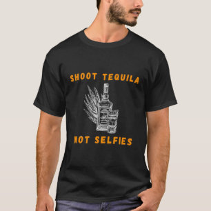 Shoot Tequila Not Selfies Shirt Concert Music