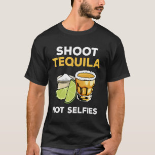 Shoot Tequila Not Selfies T-Shirt