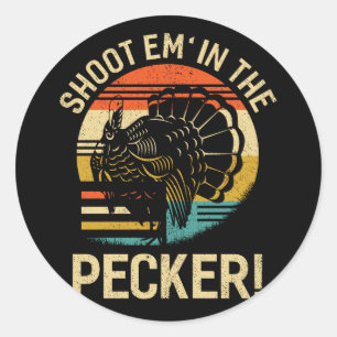Shoot thEm In The Pecker Turkey Hunting Legend Classic Round Sticker