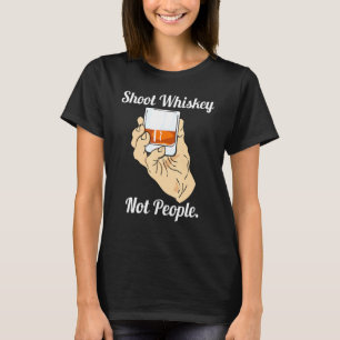 Shoot Whiskey Not People Anti Guns Action For Gun  T-Shirt