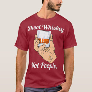Shoot Whiskey Not People Anti Guns Action For T-Shirt